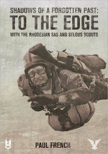 Shadows of a Forgotten Past: To the Edge with Rhodesian SAS and Selous Scouts