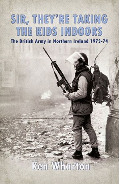 Sir, They're Taking the Kids Indoors: The British Army in Northern Ireland 1973-74