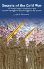 Secrets of the Cold War: US Army Europe's Intelligence and Counterintelligence Activities against the Soviets