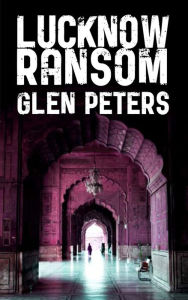 Title: Lucknow Ransom, Author: Glen Peters