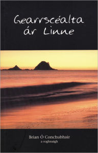 Title: Gearrscéalta ár linne, Author: Brian Ó Conchubhair