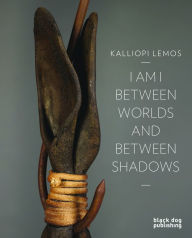 Title: I Am I Between Worlds and Between Shadows, Author: Kalliopi Lemos