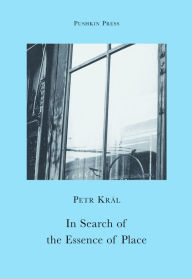 Title: In Search of the Essence of Place, Author: Petr Kral
