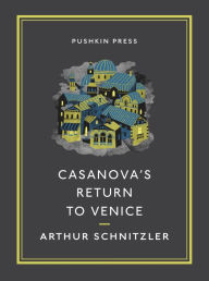 Title: Casanova's Return to Venice, Author: Arthur Schnitzler