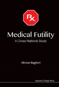 Title: MEDICAL FUTILITY: A CROSS-NATIONAL STUDY: A Cross-National Study, Author: Alireza Bagheri