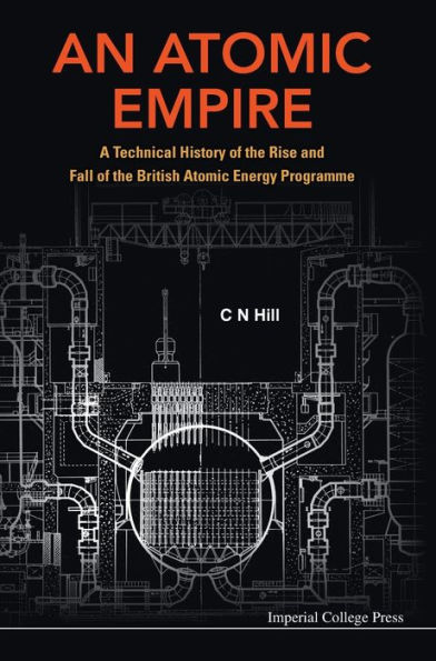 Atomic Empire, An: A Technical History Of The Rise And Fall British Energy Programme