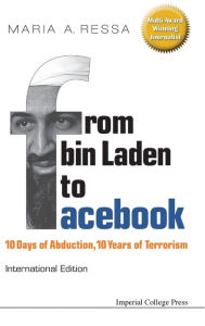 Title: From Bin Laden To Facebook: 10 Days Of Abduction, 10 Years Of Terrorism, Author: Maria A Ressa