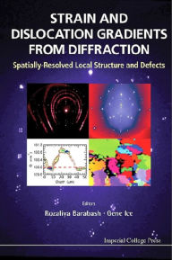 Title: STRAIN AND DISLOCATION GRADIENTS FROM DIFFRACTION: Spatially-Resolved Local Structure and Defects, Author: Rozaliya I Barabash