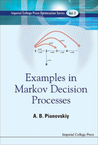 Title: EXAMPLES IN MARKOV DECISION PROCESSES, Author: Alexey B Piunovskiy