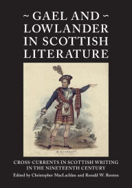 Title: Gael and Lowlander in Scottish Literature, Author: Christopher MacLachlan