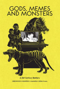 Title: Gods, Memes and Monsters: A 21st Century Bestiary, Author: Heather J. Wood