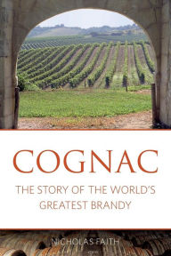 Title: Cognac: The story of the world's greatest brandy, Author: Nicholas Faith