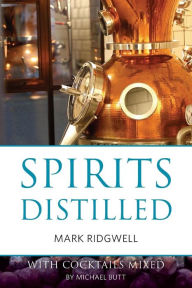 Title: Spirits distilled: With cocktails mixed by Michael Butt, Author: Mark Ridgwell