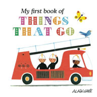 Title: My First Book of Things That Go, Author: Alain Grée