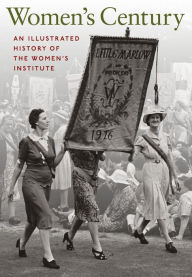 Title: Women's Century: An Illustrated History of the Women's Institute, Author: Val Horsler