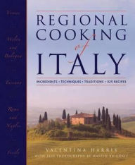 Title: Regional Cooking of Italy: Ingredients, Techniques, Traditions, 325 Recipes, Author: Valentina Harris