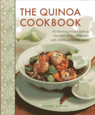 Title: The Quinoa Cookbook: 50 Fabulous Recipes Making The Most Of This Adaptable And Nutritious Wonder Grain, Author: Nicki Dowey