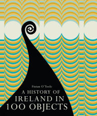 Title: A History of Ireland in 100 Objects, Author: Fintan O'Toole