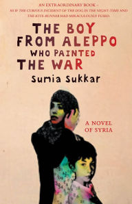 Title: The Boy from Aleppo Who Painted the War, Author: Sumia Sukkar