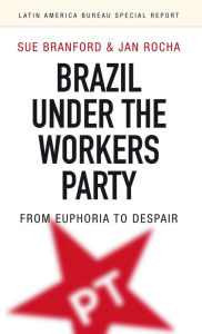 Title: Brazil Under the Workers Party, Author: Sue Branford