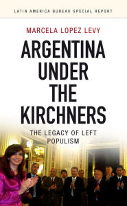 Title: Argentina under the Kirchners, Author: Marcela Lopez Levy