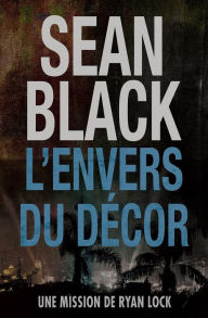 Title: L'envers du décor: Une mission de Ryan Lock, Author: Sean Black