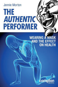 Title: The Authentic Performer: Wearing a Mask and the Effect on Health, Author: Jennie Morton