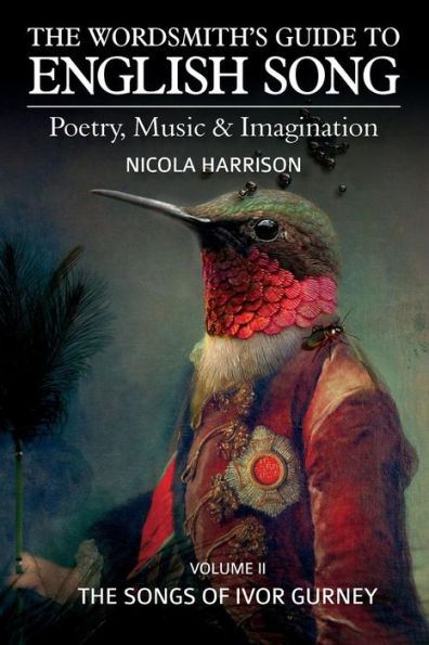 The Wordsmith's Guide to English Song: Poetry, Music & Imagination Volume II: The Songs of Ivor Gurney