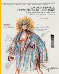 Title: Adriana Berselli. L'avventura del costume: Cinema, teatro, televisione, moda, design, Author: Silvia Tarquini