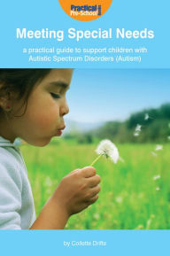 Title: Meeting Special Needs: A practical guide to support children with Autistic Spectrum Disorders (Autism), Author: Collette Drifte