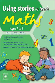 Title: Using Stories to Teach Maths Ages 7 to 9, Author: Steve Way