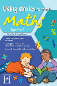 Title: Using Stories to Teach Maths Ages 4 to 7, Author: Steve Way