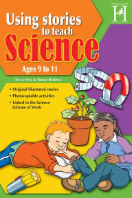 Title: Using Stories to Teach Science Ages 9 to 11, Author: Steve Way