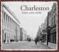 Title: Charleston: Then and Now, Author: W. Chris Phelps