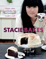 Title: Stacie Bakes: Classic cakes and bakes for the thoroughly modern cook, Author: Stacie Stewart