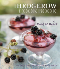 Title: The Hedgerow Cookbook: 100 delicious recipes for wild food, Author: Wild at Heart