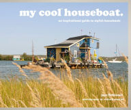 Title: my cool houseboat: an inspirational guide to stylish houseboats (My Cool), Author: Jane Field-Lewis