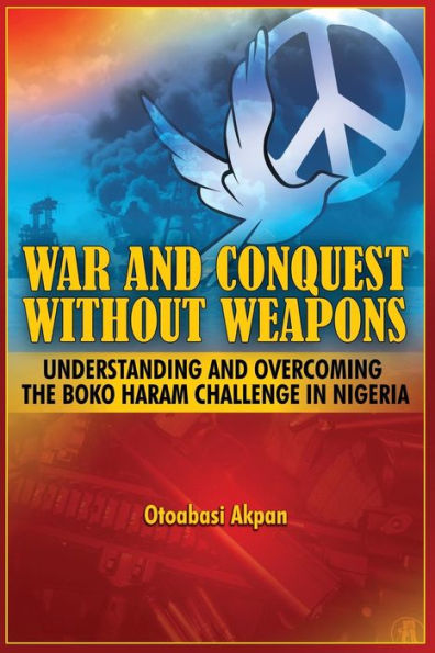War and Conquest Without Weapons: Tactics and Strategies of Scorching the Phenomenon of Boko Haram in Nigeria
