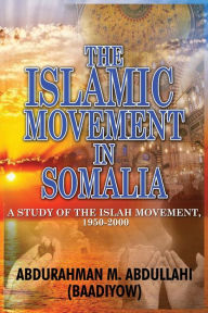 Title: The Islamic Movement in Somalia: A Study of the Islah Movement, 1950-2000, Author: Abdurahman M Abdullahi (Baadiyow)