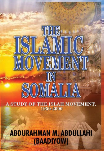 THE ISLAMIC MOVEMENT IN SOMALIA: A Study of the Islah Movement, 1950-2000 (HB)