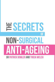 Title: The Secrets of Non-Surgical Anti-Ageing, Author: Patrick Bowler