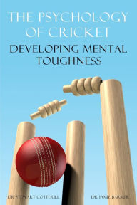 Title: The Psychology of Cricket: Developing Mental Toughness [Cricket Academy Series], Author: Stewart Cotterill