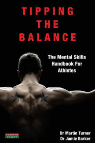 Title: Tipping The Balance: The Mental Skills Handbook For Athletes [Sport Psychology Series], Author: Martin Turner