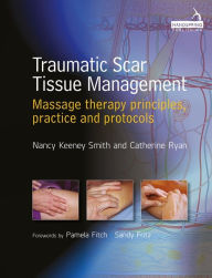 Title: Traumatic Scar Tissue Management: Principles and Practice for Manual Therapy, Author: Nancy Keeney Smith