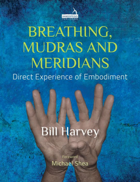 Breathing, Mudras and Meridians: Direct Experience of Embodiment