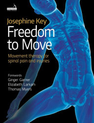 Title: Freedom to Move: Movement Therapy for Spinal Pain and Injuries, Author: Josephine Key