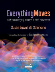 Title: Everything Moves: How Biotensegrity Informs Human Movement, Author: Susan Lowell de Solórzano