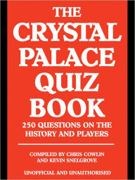 Title: The Crystal Palace Quiz Book, Author: Chris Cowlin