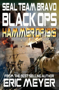 Title: SEAL Team Bravo: Black Ops - Hammer of ISIS, Author: Eric Meyer