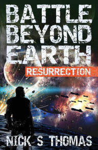 Title: Battle Beyond Earth: Resurrection, Author: Nick S. Thomas